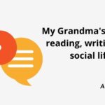 Grandma’s days of reading, writing and social life