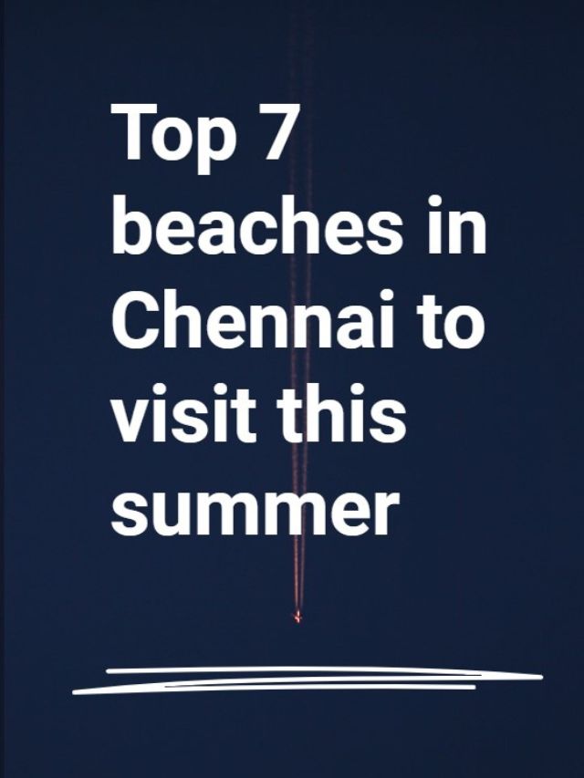 Top 7 beaches in Chennai to visit this summer